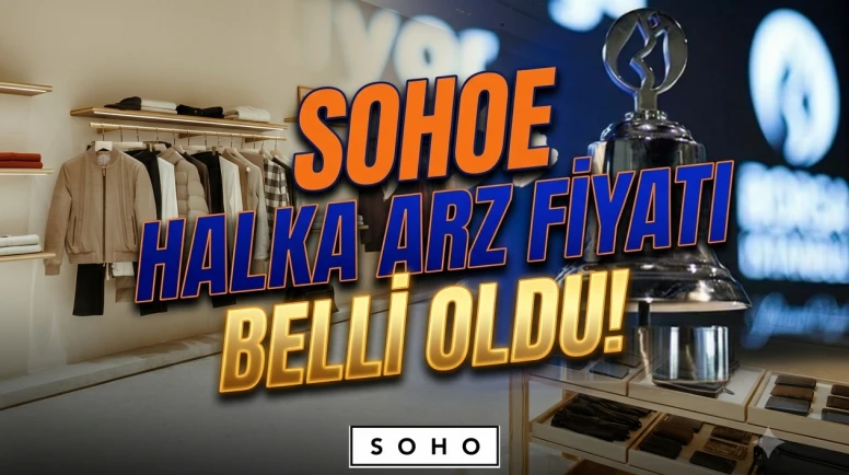 SOHOE halka arzı başlıyor: Fiyatı 15 TL, işte tüm detaylar