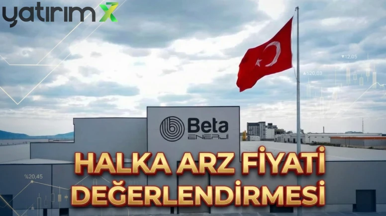 Beta Enerji (BETAE) halka arz fiyatı değerlendirildi