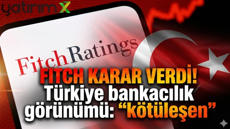 Fitch'ten Türkiye için kötü haber: Bankacılık görünümü düşürüldü