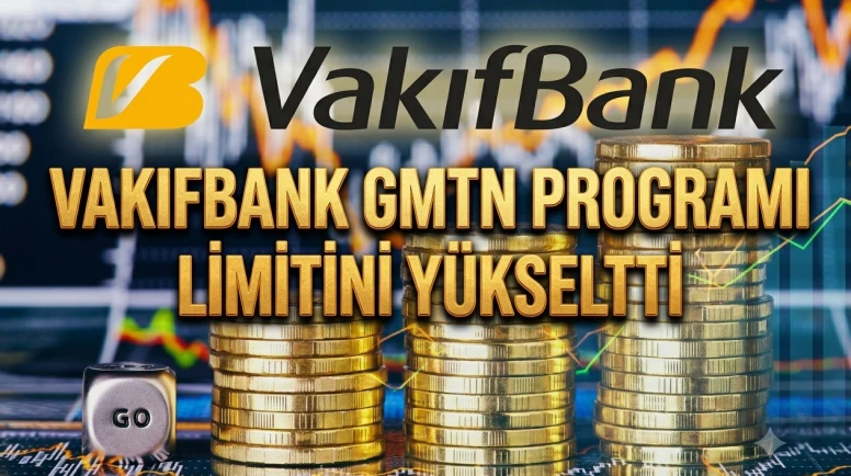 Vakıfbank GMTN programı limitini 15 milyar dolara yükseltti