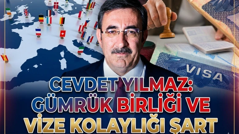 Cevdet Yılmaz'dan AB'ye çağrı: Gümrük Birliği ve Vize aciliyeti