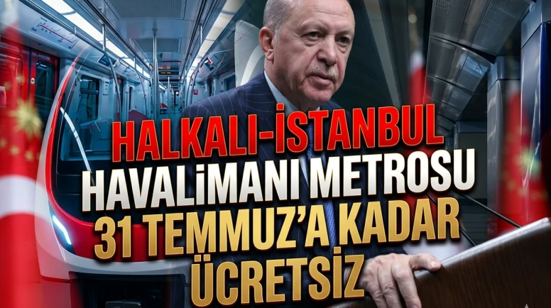 Erdoğan duyurdu: İstanbul'da metro 31 Temmuz'a kadar ücretsiz
