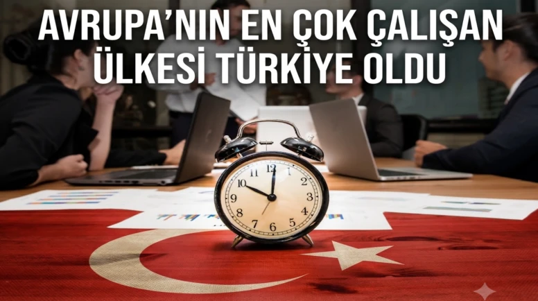 Avrupa'da en çok çalışan ülke Türkiye: Haftalık mesai süresi kaç?