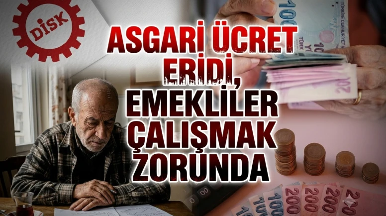 Asgari ücret eridi: DİSK-AR raporuna göre emekliler çalışıyor