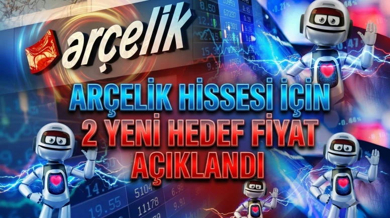 ARCLK hisselerinde "AL" sinyali: İşte 2 yeni hedef fiyat