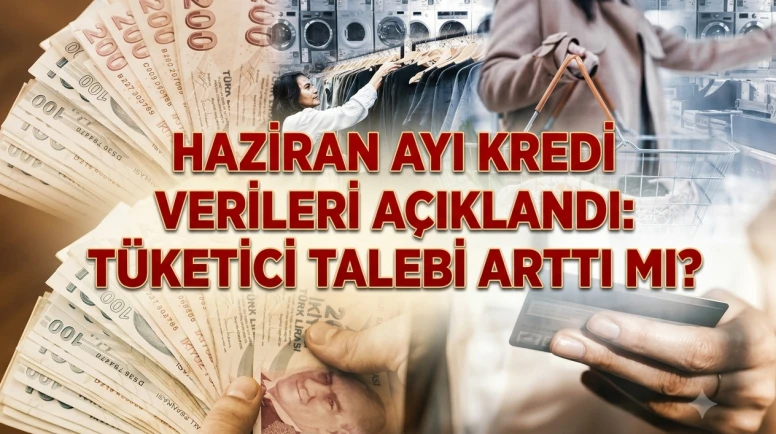 Tüketici kredilerinde Haziran sürprizi: Yeniden hız kazandı