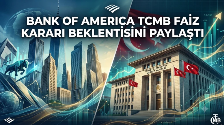 BofA'dan TCMB faizi için beklenti: Faizler sabit mi kalacak?