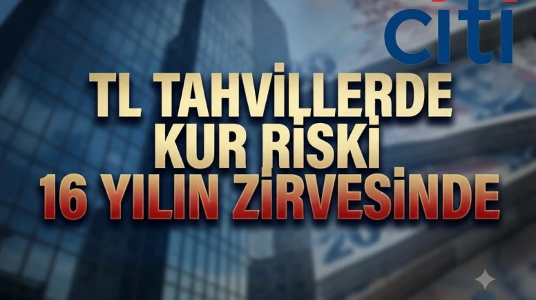 Citi'den TL tahvil analizi: Kur riski primi 16 yılın zirvesinde