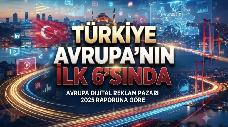 Türkiye, Avrupa’nın en büyük 6 dijital reklam pazarı arasında