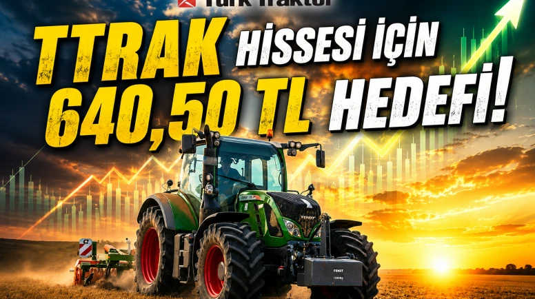TTRAK hissesi için 640,50 TL hedefi: Prim potansiyeli %55