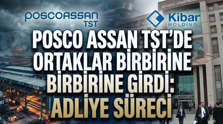 Posco Assan TST’de kriz: Kibar Holding’den dev davalar