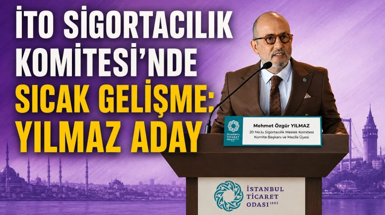 İTO Sigortacılık Komitesi’nde seçim hareketliliği: Özgür Yılmaz yeniden aday